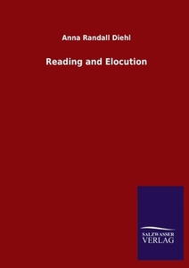Reading and Elocution di Anna Randall Diehl edito da Salzwasser-Verlag GmbH