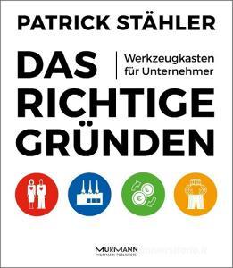 Das Richtige gründen di Patrick Stähler edito da Murmann Publishers