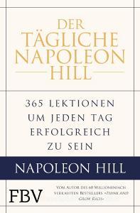Der tägliche Napoleon Hill di Napoleon Hill, W. Clement Stone, Michael J. Ritt, Samuel A. Cypert edito da Finanzbuch Verlag