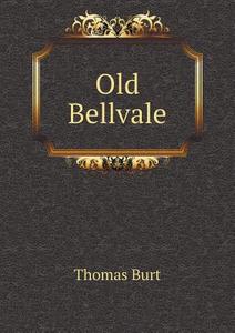 Old Bellvale di Thomas Burt edito da Book On Demand Ltd.