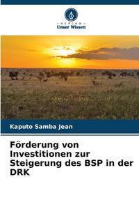 Förderung von Investitionen zur Steigerung des BSP in der DRK di Kaputo Samba Jean edito da Verlag Unser Wissen