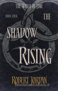 Wheel of Time 04. The Shadow Rising di Robert Jordan edito da Little, Brown Book Group