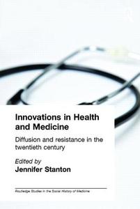 Innovations in Health and Medicine di Jennifer Stanton, J. Stanton edito da Taylor & Francis Ltd