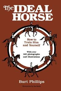The Ideal Horse di Burt Phillips edito da iUniverse