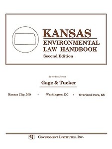 Kansas Environmental Law Handbook di Gage and Tucker, Gage and Tucker Staff, Gage And Tucker Staff edito da Government Institutes Inc.,u.s.