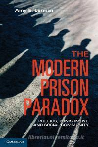 The Modern Prison Paradox di Amy E. (Princeton University Lerman edito da Cambridge University Press