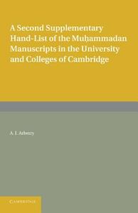 A Second Supplementary Hand-List of the Muhammadan Manuscripts in the University and Colleges of Cambridge di Arthur John Arberry edito da Cambridge University Press