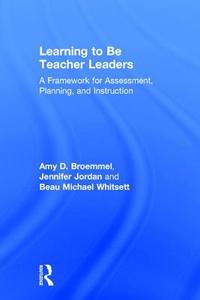 Learning to Be Teacher Leaders di Amy D. Broemmel, Jennifer Jordan, Beau Michael Whitsett edito da Taylor & Francis Ltd