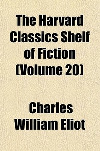 The Harvard Classics Shelf Of Fiction V di Charles William Eliot edito da General Books