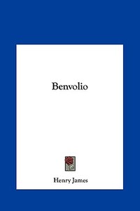 Benvolio di Henry James edito da Kessinger Publishing