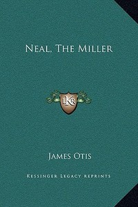 Neal, the Miller di James Otis edito da Kessinger Publishing
