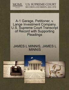 A-1 Garage, Petitioner, V. Lange Investment Company. U.s. Supreme Court Transcript Of Record With Supporting Pleadings di James L Minnis edito da Gale, U.s. Supreme Court Records