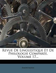 Revue de Linguistique Et de Philologie Comparee, Volume 17... edito da Nabu Press