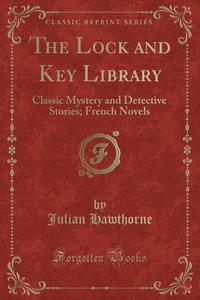 The Lock And Key Library di Julian Hawthorne edito da Forgotten Books