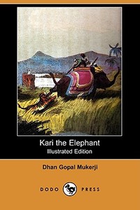 Kari the Elephant (Illustrated Edition) (Dodo Press) di Dhan Gopal Mukerji edito da LULU PR