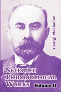 Selected Philosophical Works: Volume II di Georgii Valentinovich Plekhanov edito da INTL LAW & TAXATION PUBL