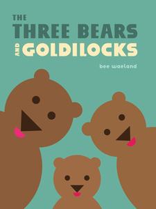 The Three Bears and Goldilocks di Bee Waeland edito da ORCA BOOK PUBL