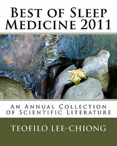 Best of Sleep Medicine 2011: An Annual Collection of Scientific Literature di Teofilo L. Lee-Chiong edito da Createspace