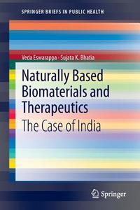 Naturally Based Biomaterials and Therapeutics di Sujata K. Bhatia, Veda Eswarappa edito da Springer New York
