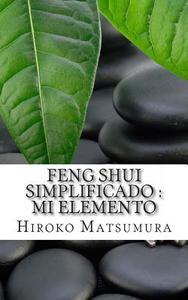 Feng Shui Simplificado: Mi Elemento di Hiroko Matsumura edito da Createspace