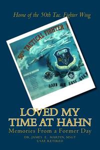Loved My Time at Hahn: Memories from a Former Day di Dr James E. Martin edito da Createspace
