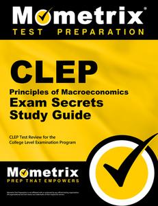 CLEP Principles of Macroeconomics Exam Secrets Study Guide: CLEP Test Review for the College Level Examination Program edito da MOMETRIX MEDIA LLC