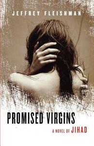 Promised Virgins: A Novel of Jihad di Jeffrey Fleishman edito da Arcade Publishing