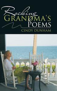 Rocking Grandma's Poems di Cindy Dunham edito da AuthorHouse