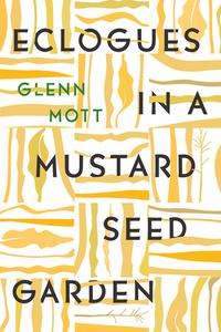 Eclogues in a Mustard Seed Garden di Glenn Mott edito da TURTLE POINT PR