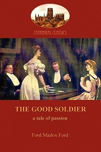 The Good Soldier (Aziloth Books) di Ford Madox Ford edito da AZILOTH BOOKS