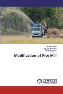 Modification of Rice Mill di Yuvaraj Ballal, Digvijay Mhamane, Vishal Salunkhe edito da LAP Lambert Academic Publishing