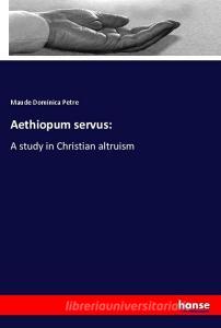 Aethiopum servus: di Maude Dominica Petre edito da hansebooks
