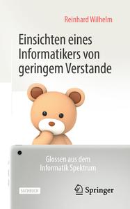 Einsichten eines Informatikers von geringem Verstande di Reinhard Wilhelm edito da Springer-Verlag GmbH