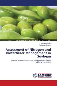 Assessment of Nitrogen and Biofertilizer Management in Soybean di Kishore Rathod, Dasharath Prasad edito da LAP Lambert Academic Publishing