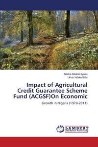 Impact of Agricultural Credit Guarantee Scheme Fund (ACGSF)On Economic di Nadira Madaki Iliyasu, Umar Ndako Bida edito da LAP Lambert Academic Publishing