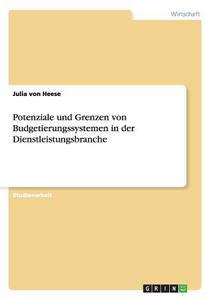 Potenziale und Grenzen von Budgetierungssystemen in der Dienstleistungsbranche di Julia von Heese edito da GRIN Verlag