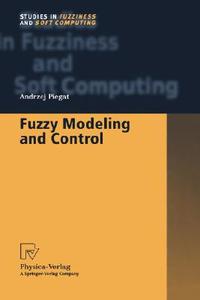 Fuzzy Modeling and Control di Andrzej Piegat edito da Physica-Verlag HD