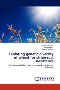 Exploring genetic diversity of wheat for stripe rust Resistance di Sumaira Farrakh, Mujeeb Kazi, Iftikhar Ahmad edito da LAP Lambert Academic Publishing