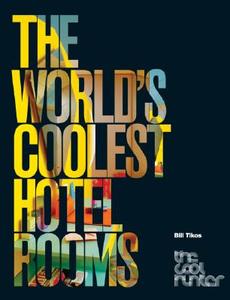 The World's Coolest Hotel Rooms di Bill Tikos edito da Harpercollins Publishers Inc