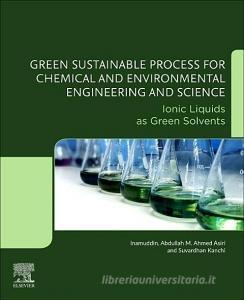Green Sustainable Process for Chemical and Environmental Engineering and Science: Ionic Liquids as Green Solvents di Dr Inamuddin edito da ELSEVIER