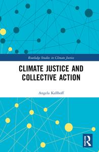 Climate Justice And Collective Action di Angela Kallhoff edito da Taylor & Francis Ltd