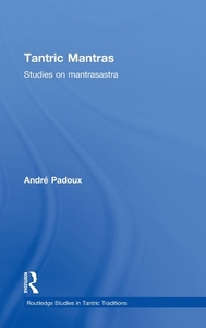Tantric Mantras di Andre (Centre National de la Recherche Scientifique Padoux edito da Routledge