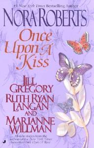 Once Upon a Kiss: The Once Upon Series di Nora Roberts, Jill Gregory, Marianne Willman edito da Jove Books