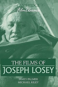 The Films of Joseph Losey di James Palmer, Michael Riley edito da Cambridge University Press