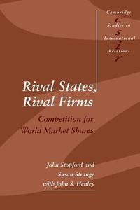 Rival States, Rival Firms di John M. Stopford, John S. Henley edito da Cambridge University Press