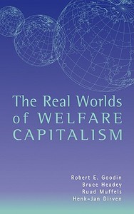 The Real Worlds of Welfare Capitalism di Robert E. Goodin, Ruud Muffels, Bruce Headey edito da Cambridge University Press