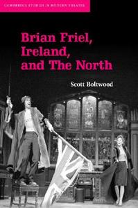 Brian Friel, Ireland, and The North di Scott Boltwood edito da Cambridge University Press