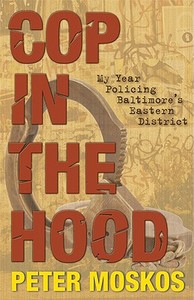 Cop in the Hood - My Year Policing Baltimore`s Eastern District di Peter Moskos edito da Princeton University Press