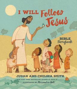 I Will Follow Jesus Bible Storybook di Judah Smith, Chelsea Smith edito da Thomas Nelson Publishers
