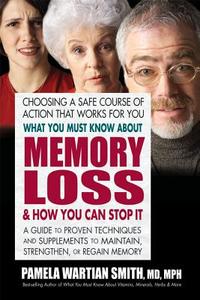 What You Must Know About Memory Loss & How You Can Stop it di Pamela Wartian (Pamela Wartian Smith) Smith edito da Square One Publishers